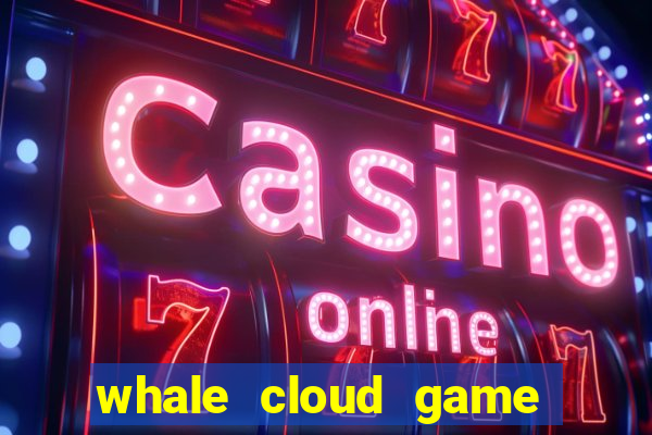 whale cloud game site oficial